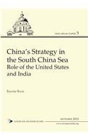 China’s Strategy in the South China Sea:  Role of the United States and India