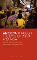 America Through the Eyes of China and India: Television, Identity, and Intercultural Communication in a Changing World
