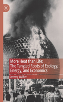 More Heat Than Life: The Tangled Roots of Ecology, Energy, and Economics