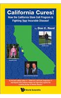 California Cures!: How the California Stem Cell Program Is Fighting Your Incurable Disease!