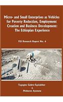 Micro-and Small Enterprises as Vehicles for Poverty Reduction, Employment Creation and Business Development. The Ethiopian Experience