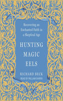 Hunting Magic Eels: Recovering an Enchanted Faith in a Skeptical Age