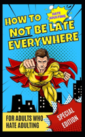 How Not to be Late Everywhere: For Adults Who Hate Adulting