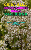 Guida alla coltivazione delle Valeriana