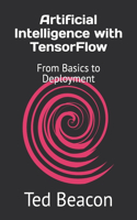 Artificial Intelligence with TensorFlow: From Basics to Deployment