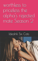 worthless to priceless the alpha's rejected mate Season 2