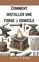 Comment Installer une Forge à Domicile: Un Guide DIY pour la Forge, le Travail des Métaux et l'Installation de Votre Atelier à Domicile