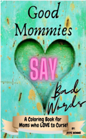 Good Mommies Say Bad Words