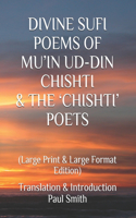 Divine Sufi Poems of Mu'in Ud-Din Chishti & the 'Chishti' Poets