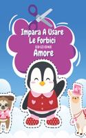 Impara A Usare Le Forbici Edizione Amore: Libro Colorare San Valentino Libro Delle Attività Per Bambini Incollare E Colorare