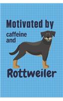 Motivated by caffeine and Rottweiler: For Rottweiler Dog Fans