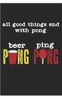 All Good Things End With Pong - Beer Pong & Ping Pong
