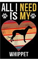 All I Need Is My Whippet: Dog - This is Perfect Cool Funny Humor Gifts For Whippet Dog Lovers - Best Gift For Mom Dad Father Mother Whippet Lover - 116 Pages, 6 x 9, Matte Fi