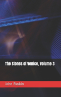 The Stones of Venice, Volume 3