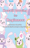 Kawaii Drawing for Beginners: How to Draw Super Cute Kawaii Animals, Characters, Doodles, & Things: Kawaii Drawing for Beginners