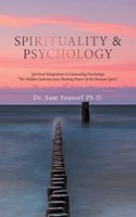 Spirituality & Psychology: Spiritual Integration in Counseling Psychology "The Hidden Subconscious Healing Power of the Human Spirit"