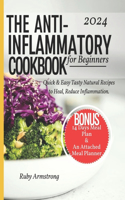 Anti Inflammatory Cookbook for Beginners: Quick & Easy Tasty Natural Recipes to Heal, Reduce Inflammation, Improve Health, and Feel Better, Healing Your Body One Meal at a Time.