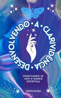 Desenvolvendo a Clarividência: Conectando-se com o Mundo Espiritual