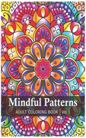 Mindful Patterns Coloring Book for Adults: An Adult Coloring Book with Easy and Stress Relieving Mandala Designs for Adults Relaxation. Volume 1