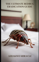 Ultimate Bedbug Eradication Guide