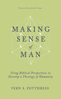 Making Sense of Man: Using Biblical Perspectives to Develop a Theology of Humanity