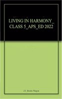 LIVING IN HARMONY_CLASS 5_APS_ED 2022