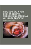 Oral Surgery; A Text Book on General Medicine and Surgery as Applied to Dentistry