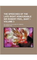 The Speeches of the Late Right Honourable Sir Robert Peel, Bart (Volume 3); Delivered in the House of Commons