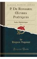 P. de Ronsard; Oeuvres Poétiques, Vol. 1: Index Alphabétique (Classic Reprint)