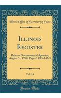Illinois Register, Vol. 14: Rules of Governmental Agencies; August 31, 1990; Pages 13905-14228 (Classic Reprint)