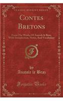 Contes Bretons: From the Works of Anatole Le Braz; With Introduction, Notes, and Vocabulary (Classic Reprint)