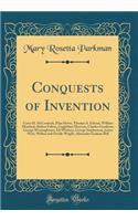 Conquests of Invention: Cyrus H. McCormick, Elias Howe, Thomas A. Edison, William Murdock, Robert Fulton, Guglielmo Marconi, Charles Goodyear, George Westinghouse, Eli Whit