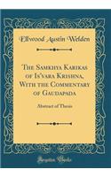 The Samkhya Karikas of Is'vara Krishna, with the Commentary of Gaudapada: Abstract of Thesis (Classic Reprint)