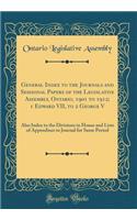 General Index to the Journals and Sessional Papers of the Legislative Assembly, Ontario, 1901 to 1912; 1 Edward VII, to 2 George V: Also Index to the Divisions in House and Lists of Appendixes to Journal for Same Period (Classic Reprint)