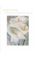 Georgia O'Keeffe and the Calla Lily in American Art, 1860-1940