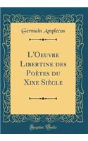 L'Oeuvre Libertine Des Poï¿½tes Du Xixe Siï¿½cle (Classic Reprint)