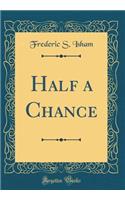 Half a Chance (Classic Reprint)