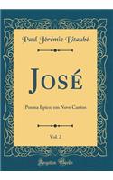 José, Vol. 2: Poema Épico, em Nove Cantos (Classic Reprint)