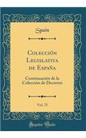 ColecciÃ³n Legislativa de EspaÃ±a, Vol. 75: ContinuaciÃ³n de la ColecciÃ³n de Decretos (Classic Reprint): ContinuaciÃ³n de la ColecciÃ³n de Decretos (Classic Reprint)