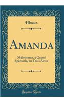 Amanda: Mélodrame, à Grand Spectacle, en Trois Actes (Classic Reprint)