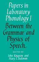 Papers in Laboratory Phonology: Volume 1, Between the Grammar and Physics of Speech