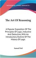 Art Of Reasoning: A Popular Exposition Of The Principles Of Logic, Inductive And Deductive, With An Introductory Outline Of The History Of Logic