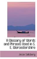 A Glossary of Words and Phrases Used in S. E. Worcestershire: (English)