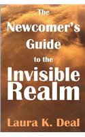 The Newcomer's Guide to the Invisible Realm