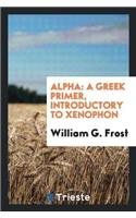 Alpha: A Greek Primer, Introductory to Xenophon