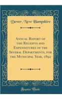 Annual Report of the Receipts and Expenditures of the Several Departments, for the Municipal Year, 1892 (Classic Reprint)