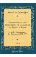 Correspondance des Directeurs de lAcadémie de France A Rome, Vol. 16: Avec les Surintendants des Batiments; 1791-1797 (Classic Reprint)