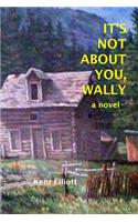 It's Not About You, Wally