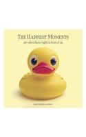 The Happiest Moments Are Often Those Right in Front of Us