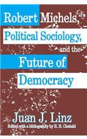 Robert Michels, Political Sociology, and the Future of Democracy
